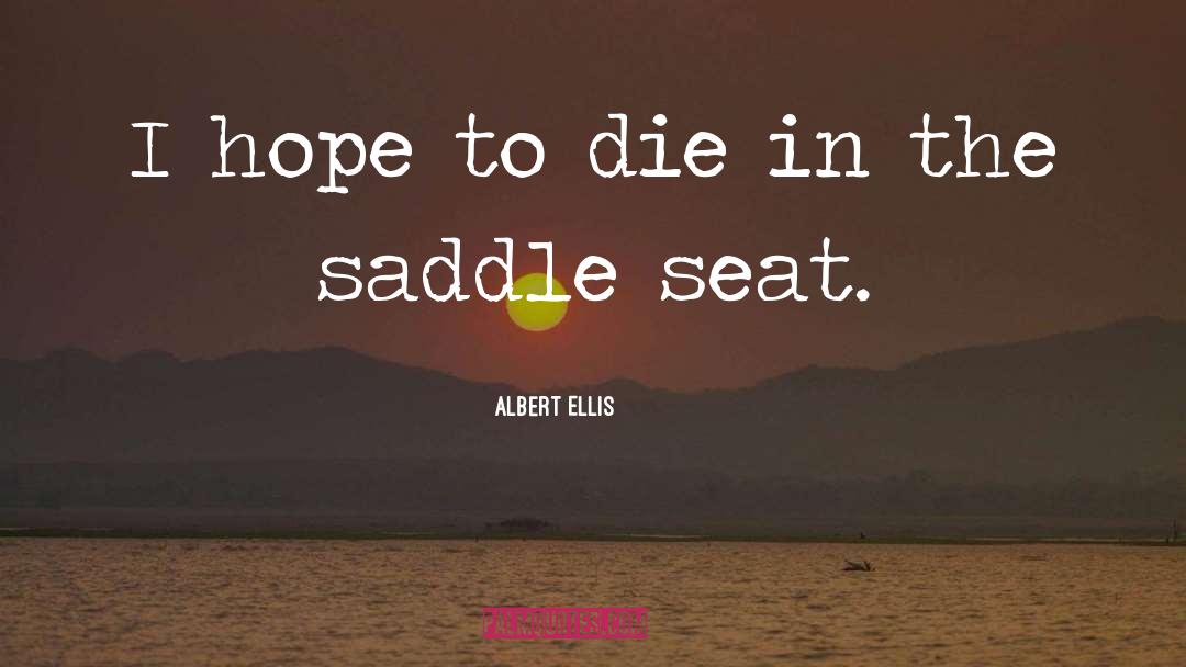 Albert Ellis Quotes: I hope to die in