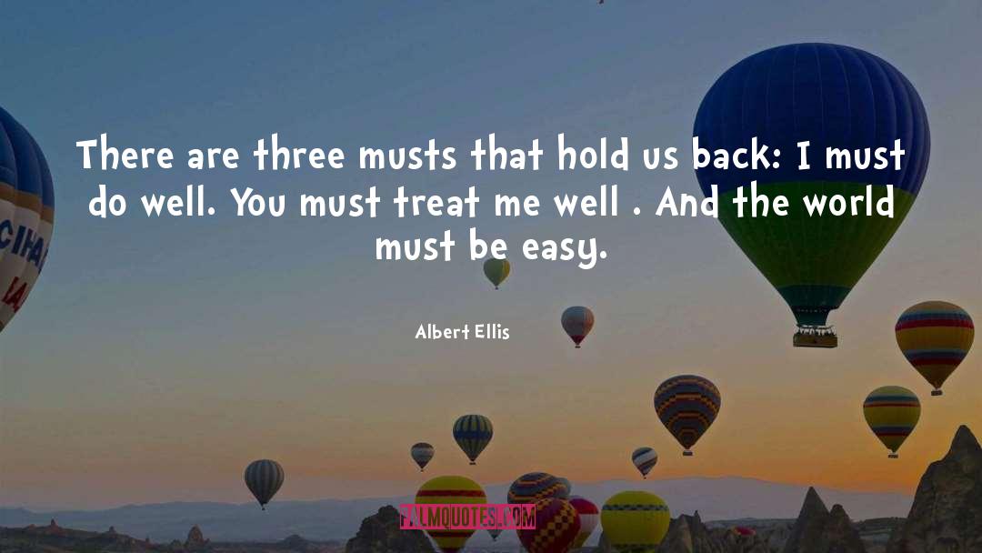 Albert Ellis Quotes: There are three musts that