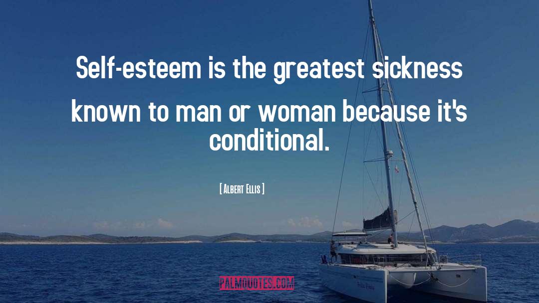 Albert Ellis Quotes: Self-esteem is the greatest sickness