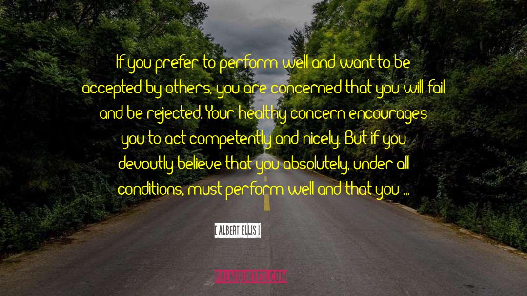 Albert Ellis Quotes: If you prefer to perform