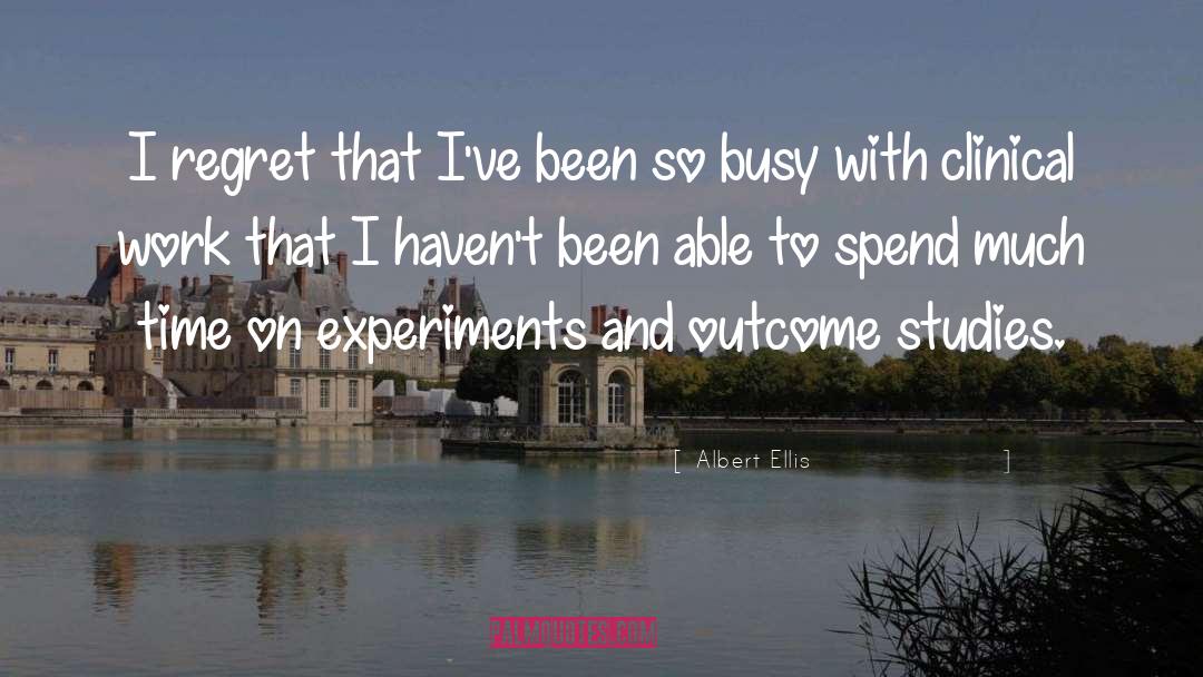 Albert Ellis Quotes: I regret that I've been