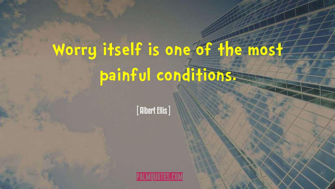Albert Ellis Quotes: Worry itself is one of