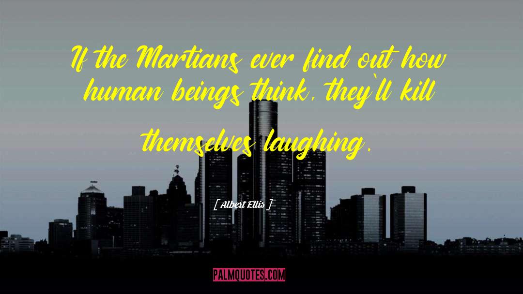 Albert Ellis Quotes: If the Martians ever find