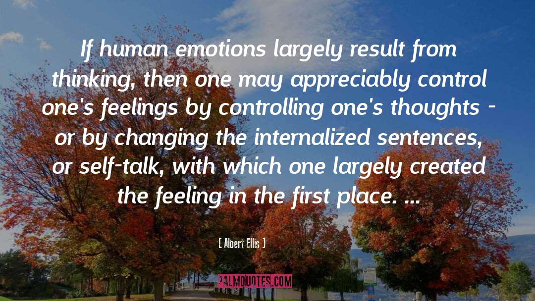 Albert Ellis Quotes: If human emotions largely result