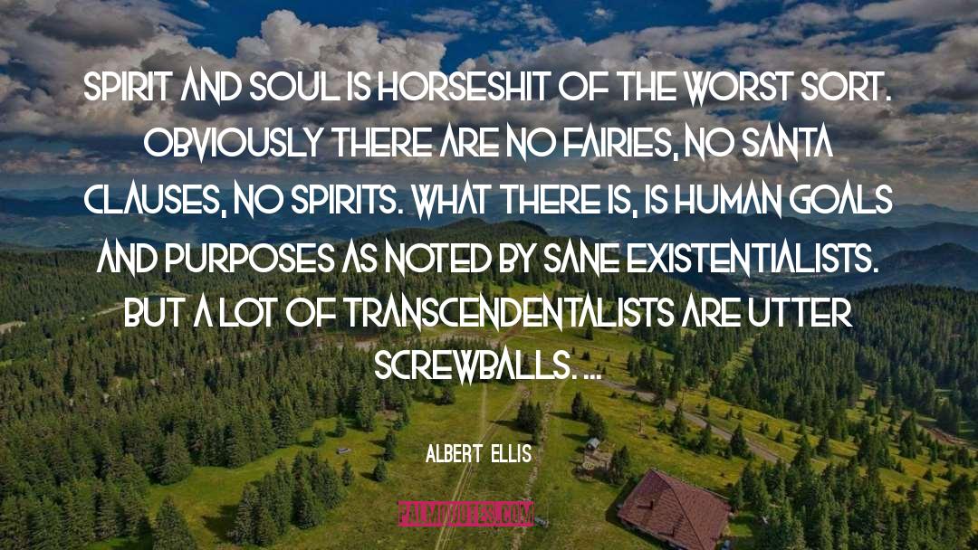 Albert Ellis Quotes: Spirit and soul is horseshit