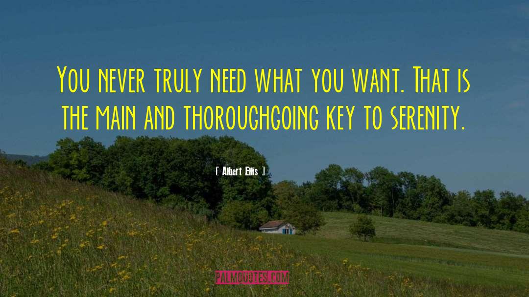 Albert Ellis Quotes: You never truly need what