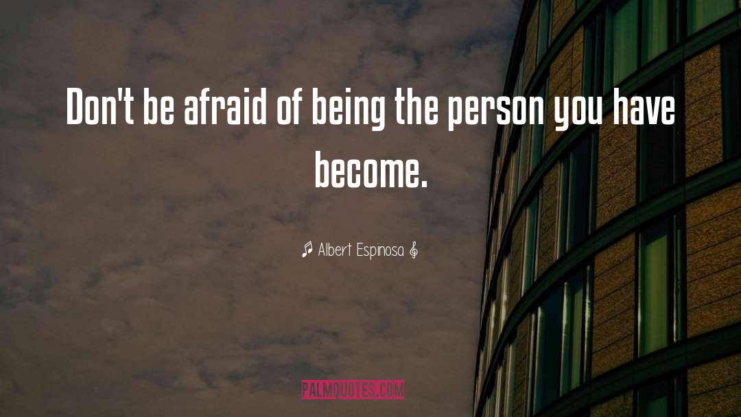 Albert Espinosa Quotes: Don't be afraid of being