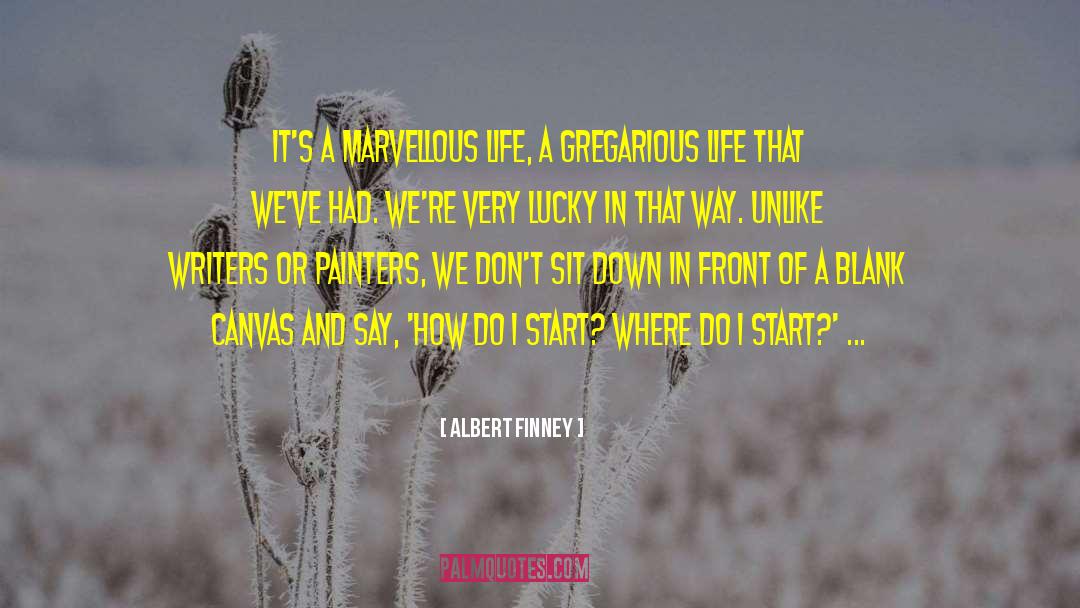 Albert Finney Quotes: It's a marvellous life, a