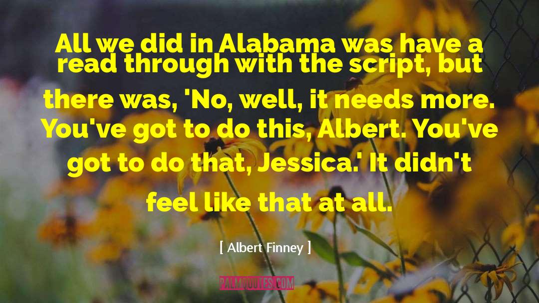 Albert Finney Quotes: All we did in Alabama