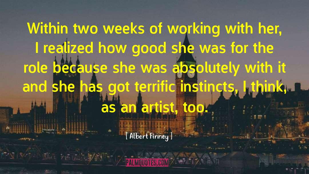 Albert Finney Quotes: Within two weeks of working