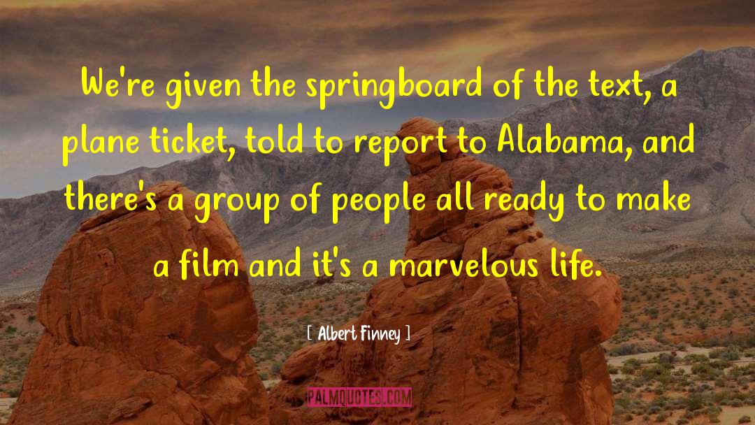 Albert Finney Quotes: We're given the springboard of