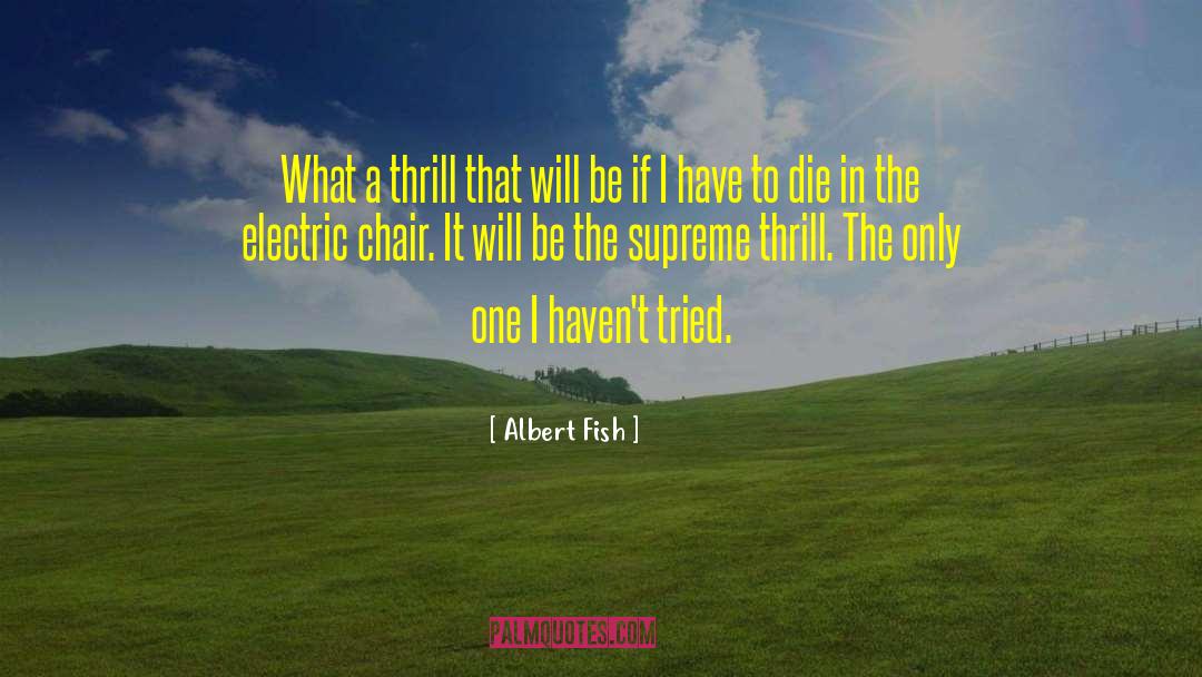 Albert Fish Quotes: What a thrill that will