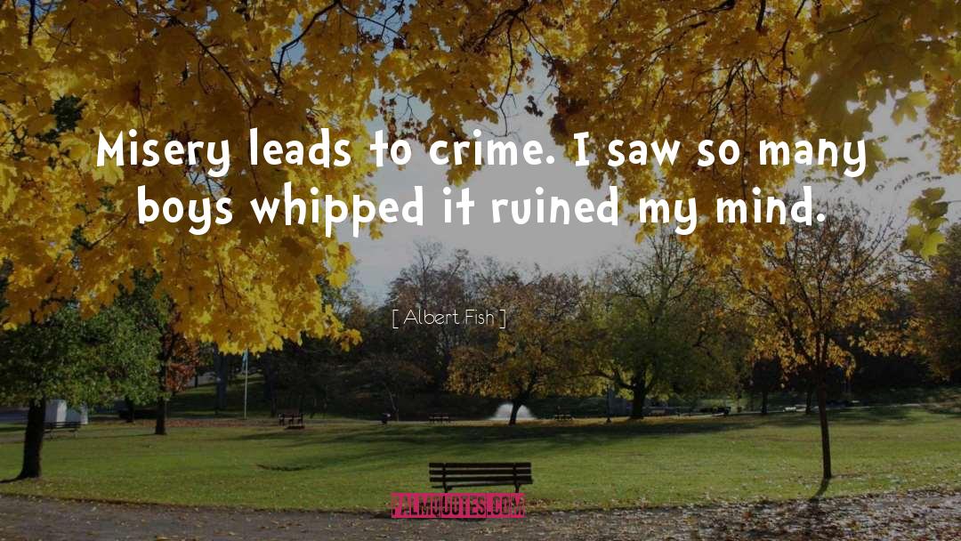 Albert Fish Quotes: Misery leads to crime. I