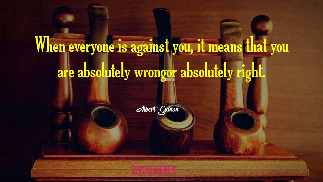 Albert Guinon Quotes: When everyone is against you,