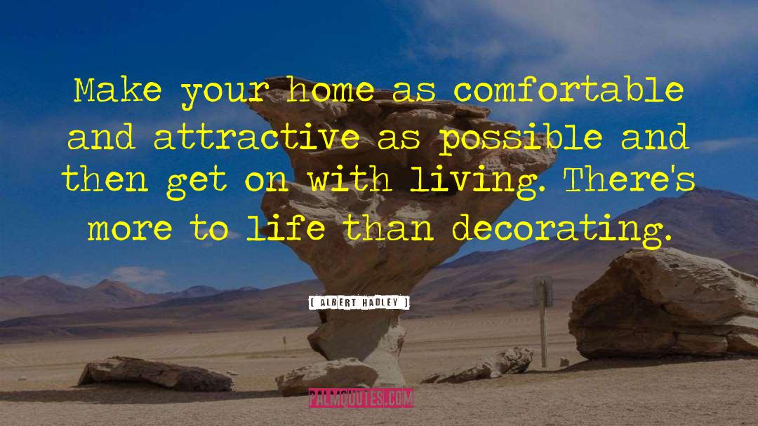 Albert Hadley Quotes: Make your home as comfortable