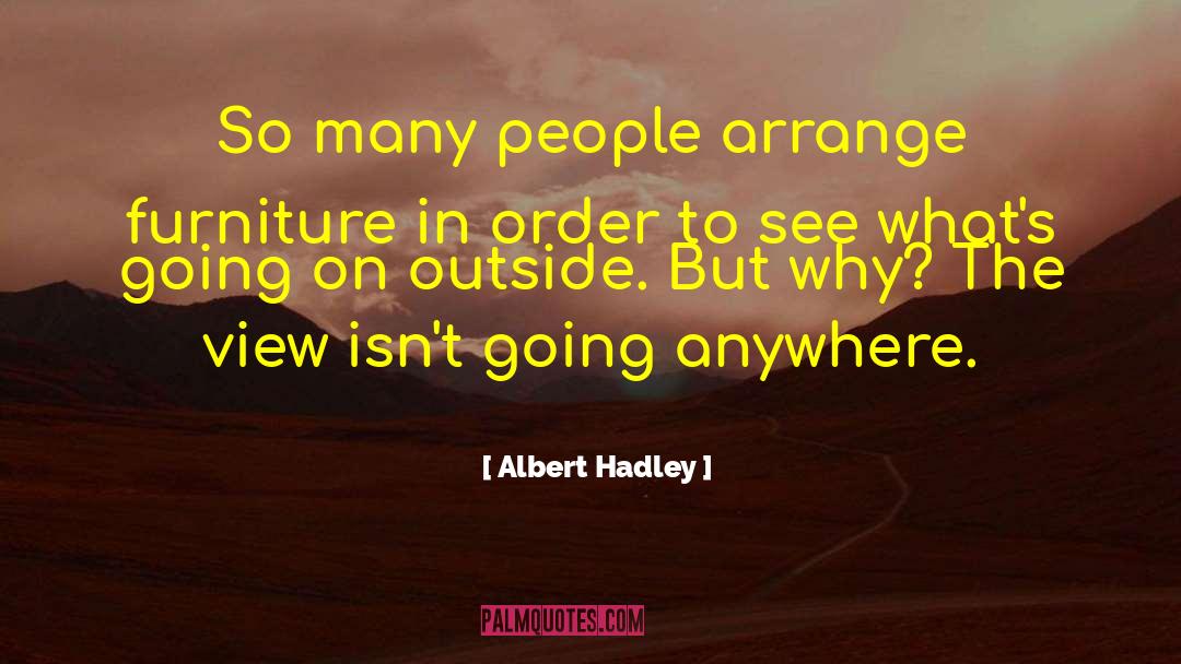 Albert Hadley Quotes: So many people arrange furniture