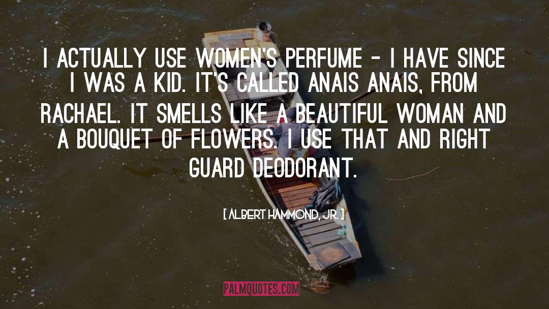 Albert Hammond, Jr. Quotes: I actually use women's perfume