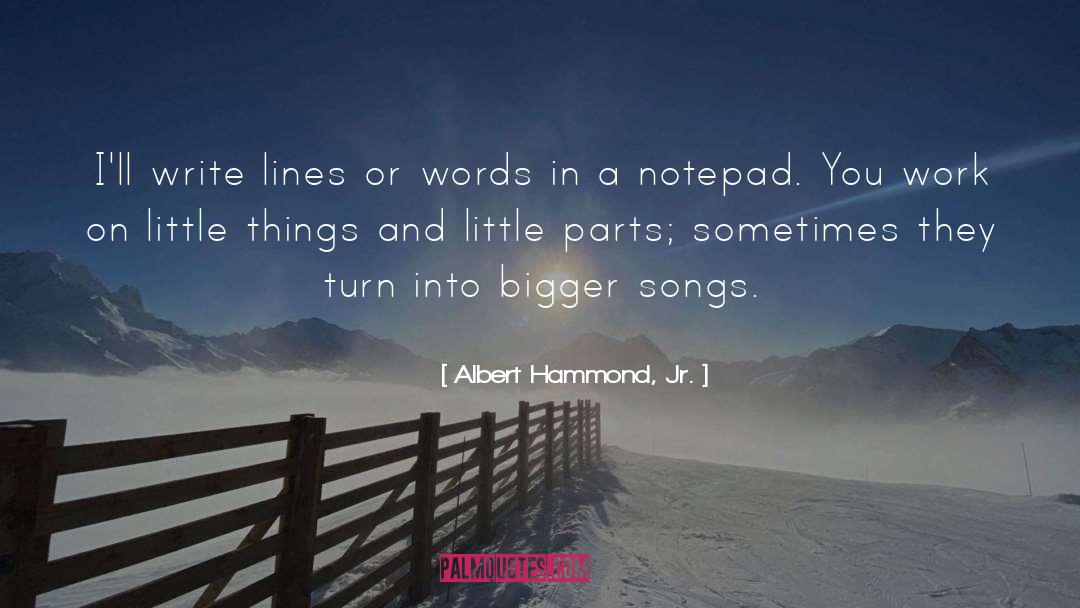 Albert Hammond, Jr. Quotes: I'll write lines or words