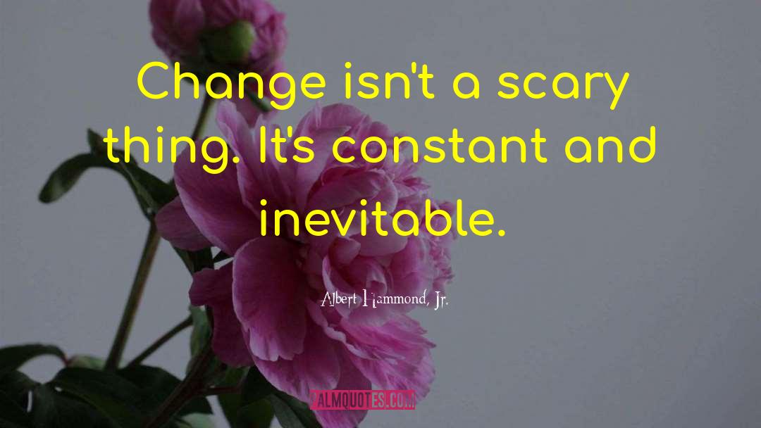 Albert Hammond, Jr. Quotes: Change isn't a scary thing.