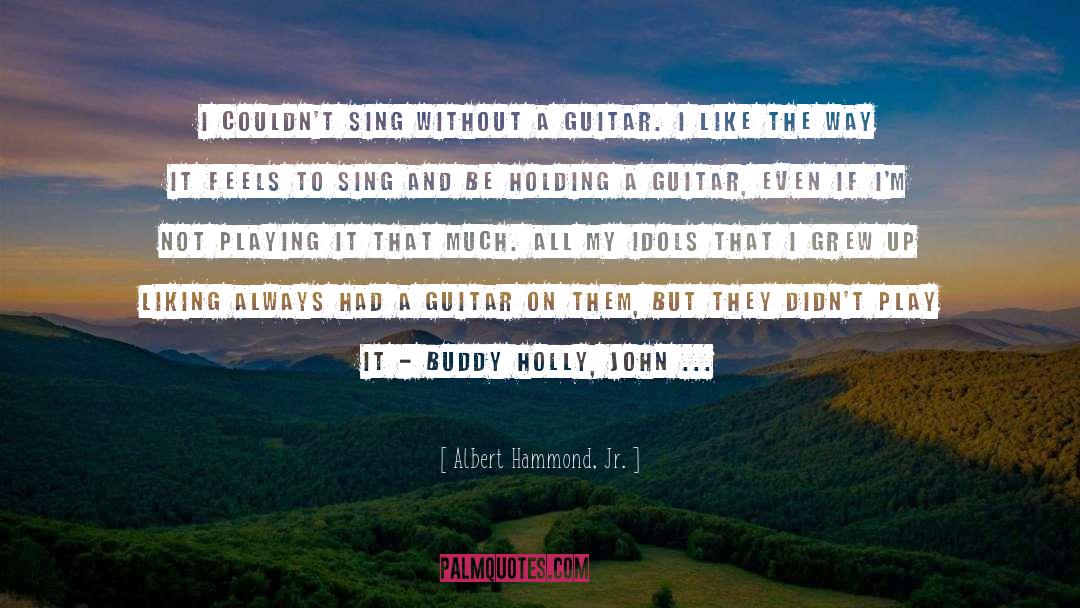 Albert Hammond, Jr. Quotes: I couldn't sing without a