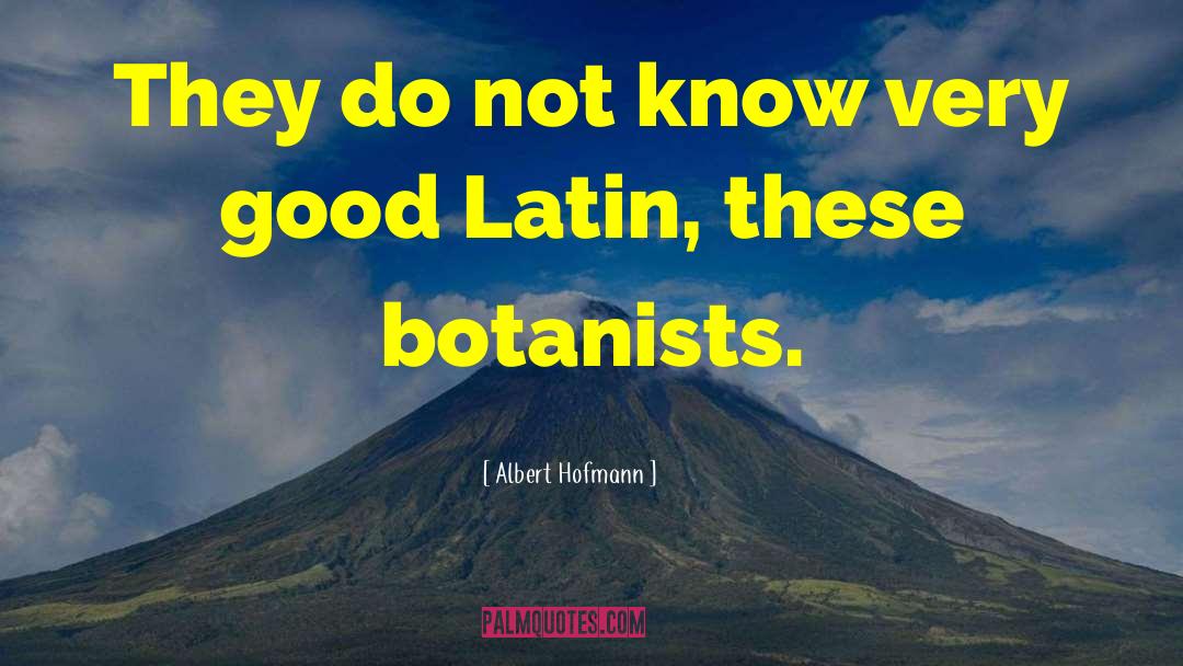 Albert Hofmann Quotes: They do not know very