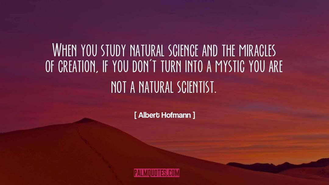 Albert Hofmann Quotes: When you study natural science