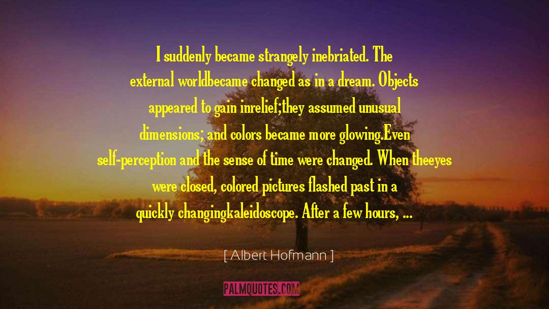Albert Hofmann Quotes: I suddenly became strangely inebriated.