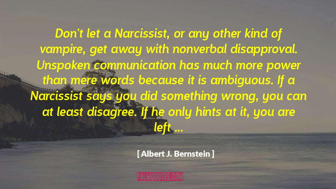 Albert J. Bernstein Quotes: Don't let a Narcissist, or