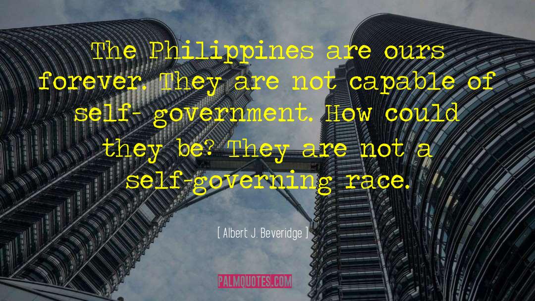 Albert J. Beveridge Quotes: The Philippines are ours forever.