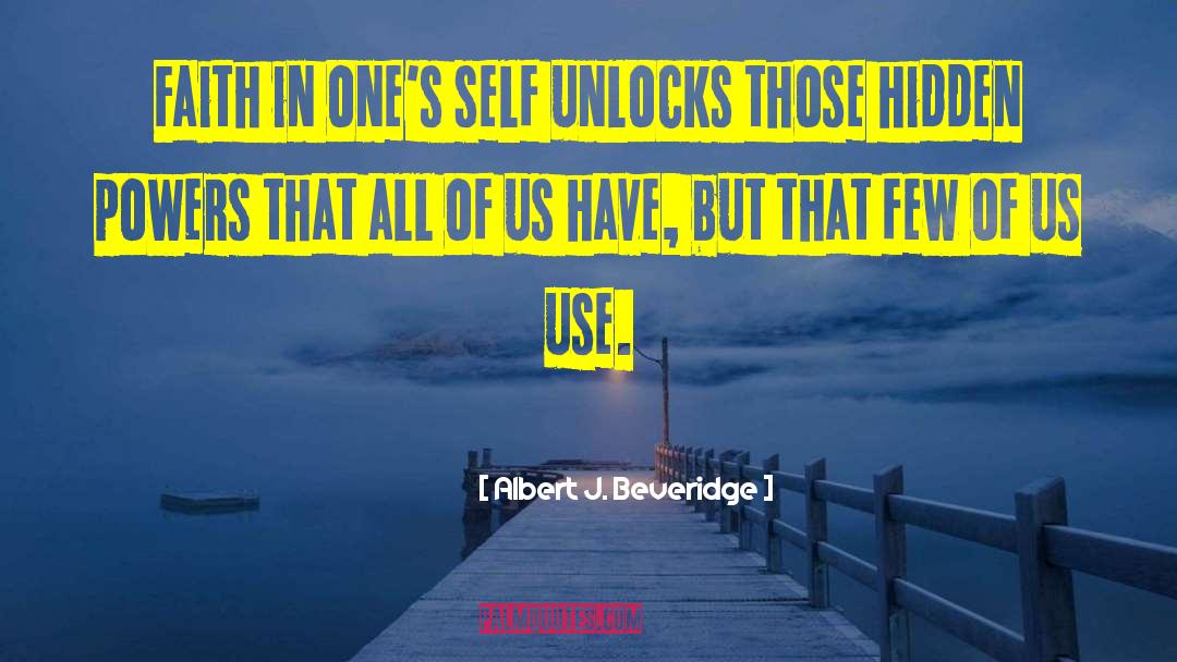 Albert J. Beveridge Quotes: Faith in one's self unlocks