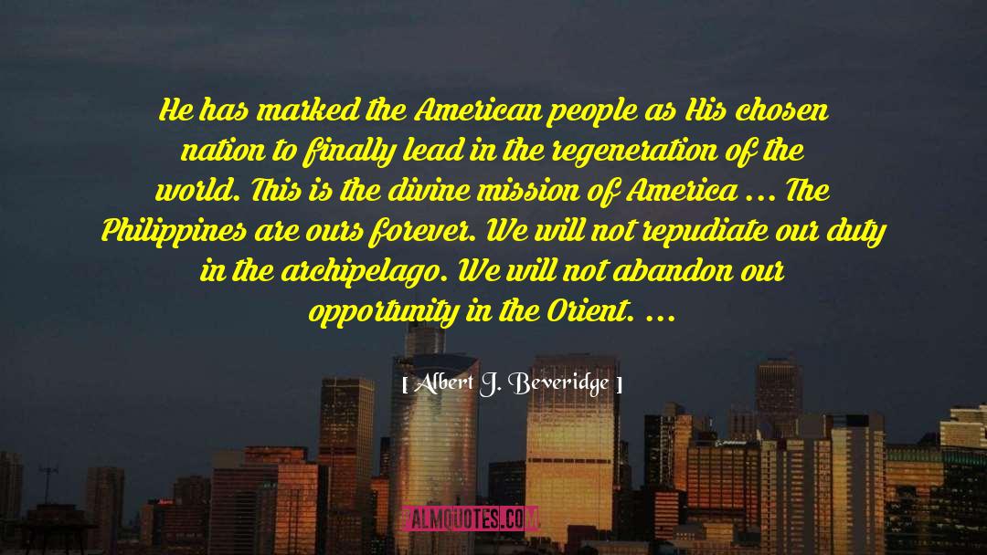 Albert J. Beveridge Quotes: He has marked the American