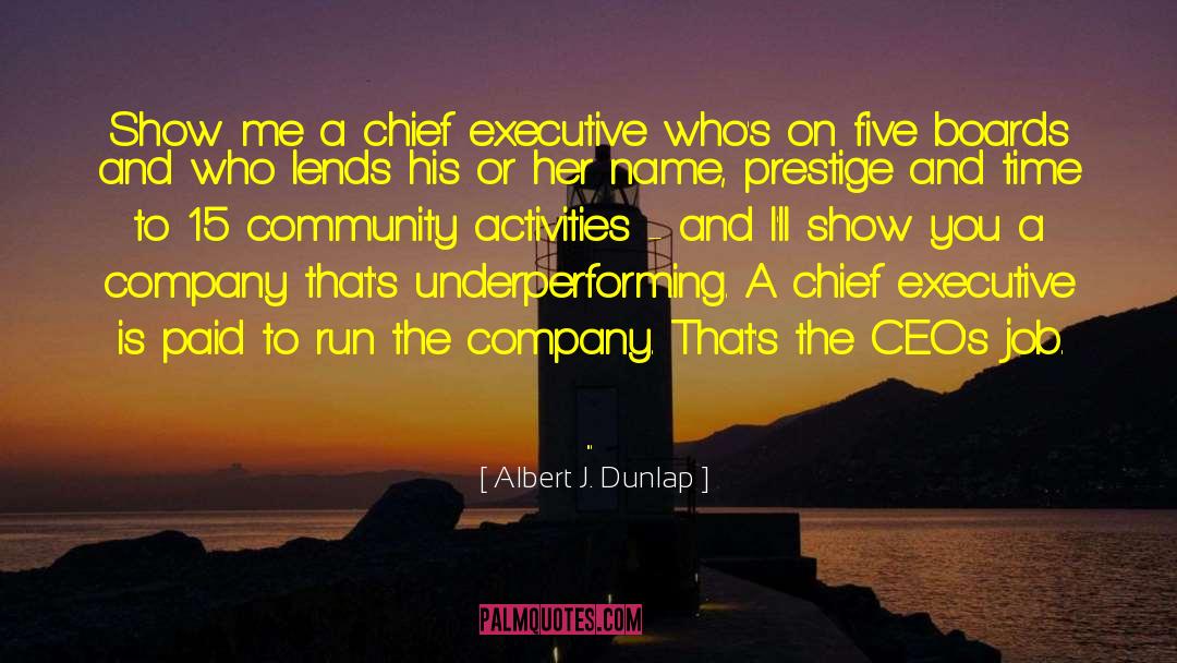 Albert J. Dunlap Quotes: Show me a chief executive