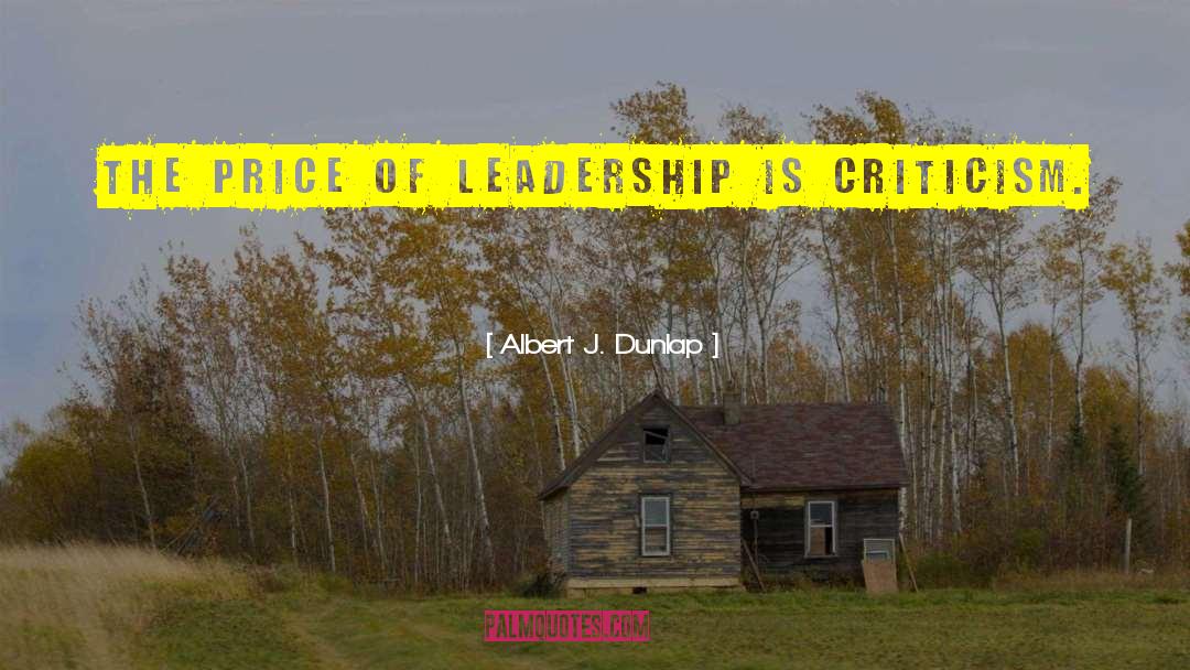 Albert J. Dunlap Quotes: The price of leadership is