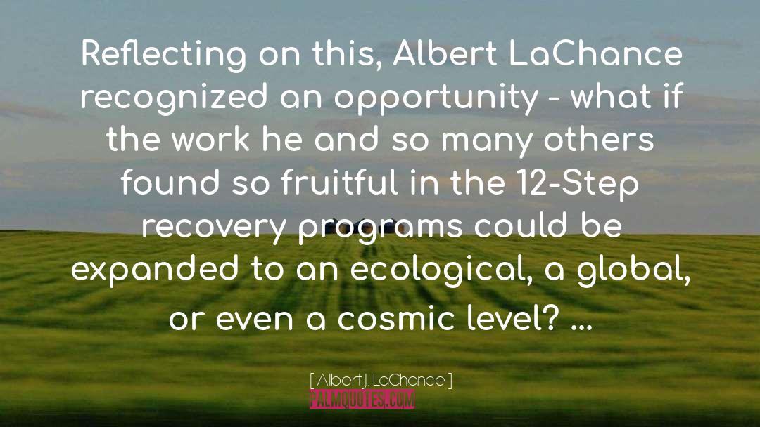 Albert J. LaChance Quotes: Reflecting on this, Albert LaChance