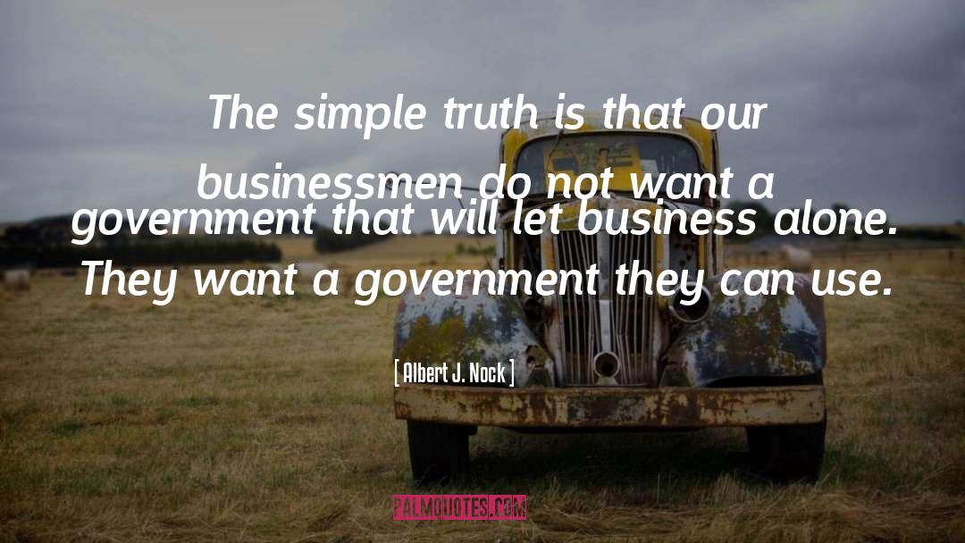 Albert J. Nock Quotes: The simple truth is that