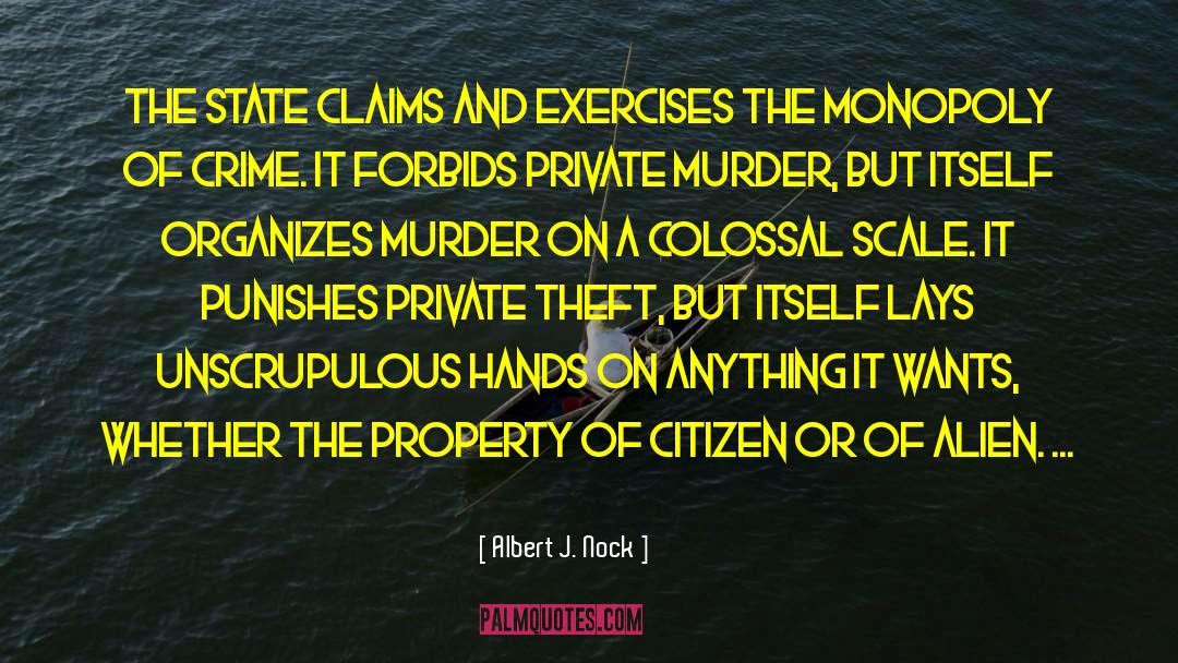 Albert J. Nock Quotes: The State claims and exercises