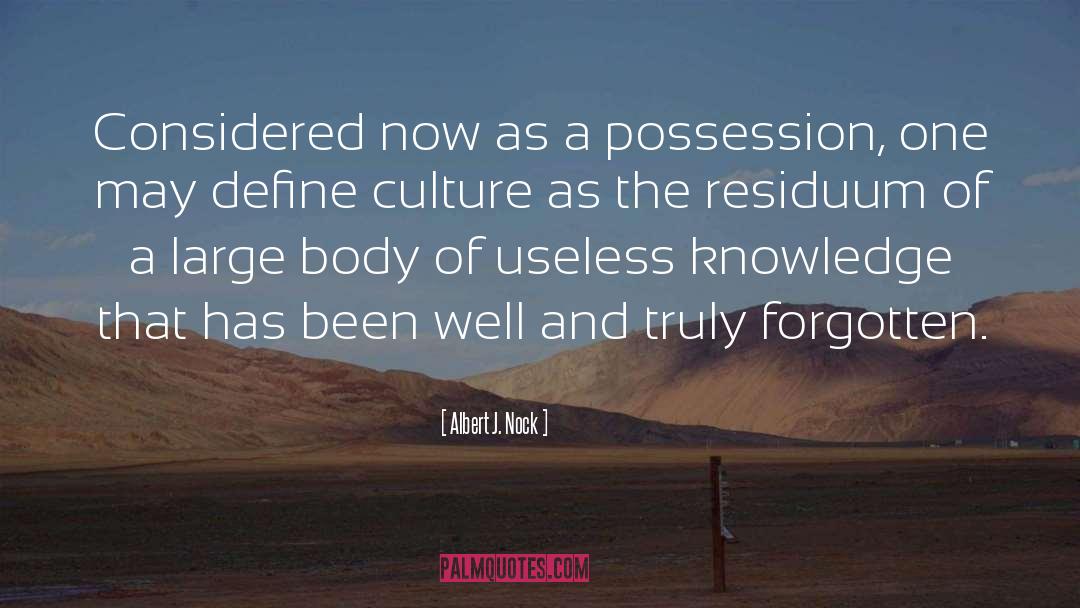 Albert J. Nock Quotes: Considered now as a possession,