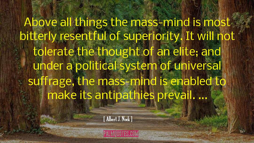 Albert J. Nock Quotes: Above all things the mass-mind