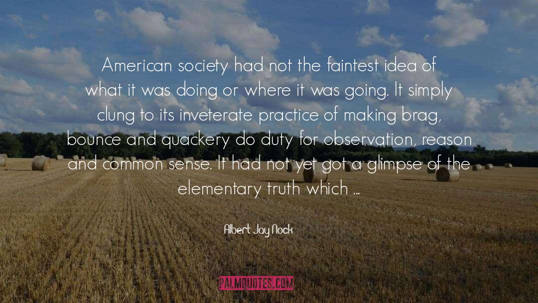 Albert Jay Nock Quotes: American society had not the