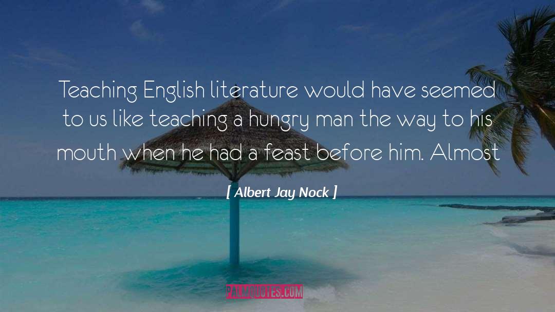 Albert Jay Nock Quotes: Teaching English literature would have