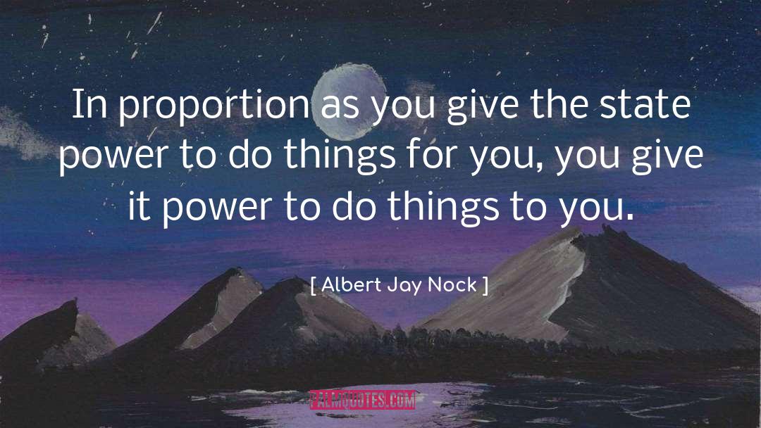 Albert Jay Nock Quotes: In proportion as you give