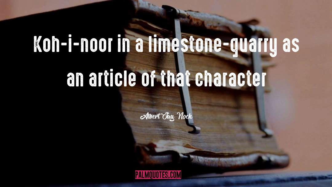 Albert Jay Nock Quotes: Koh-i-noor in a limestone-quarry as