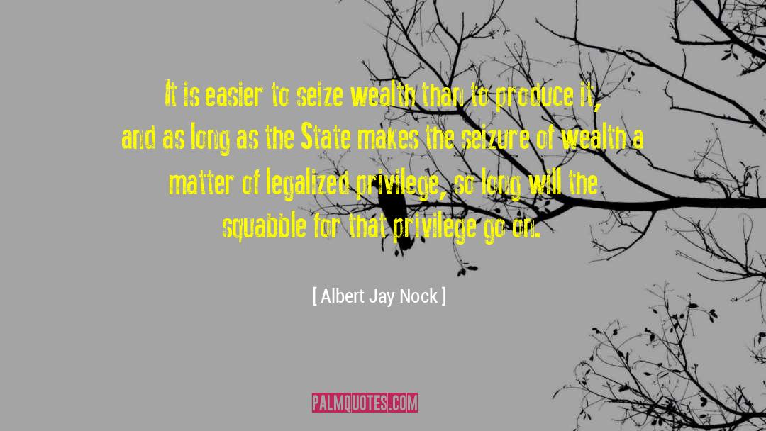 Albert Jay Nock Quotes: It is easier to seize