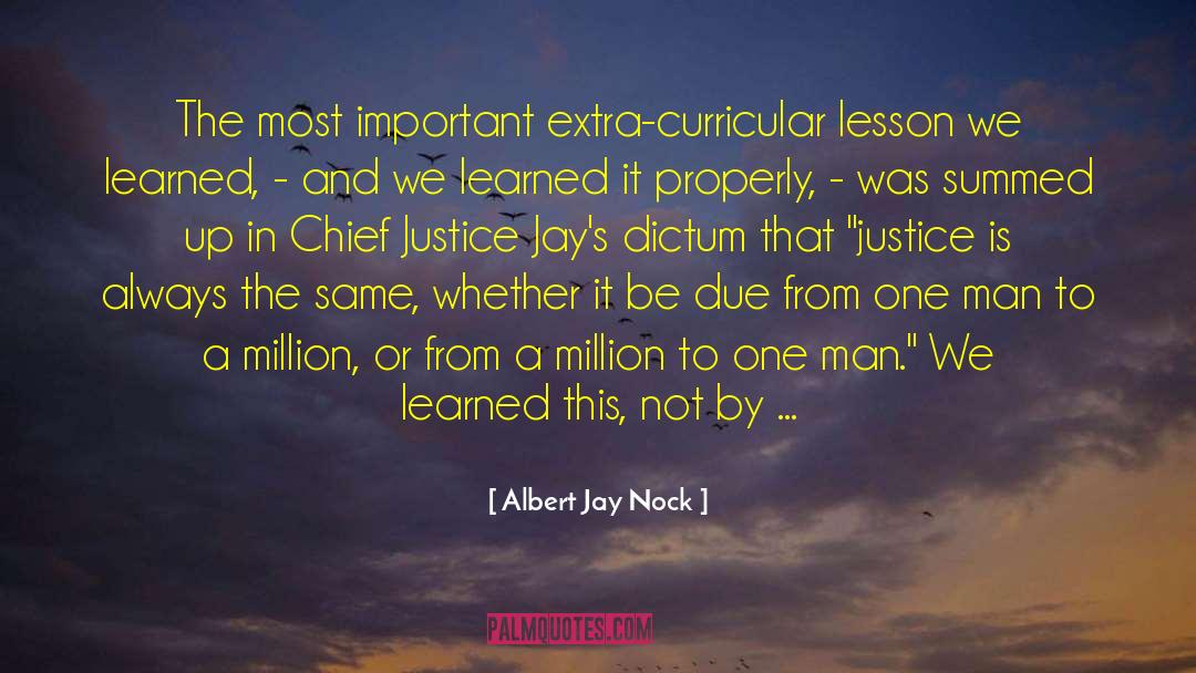 Albert Jay Nock Quotes: The most important extra-curricular lesson