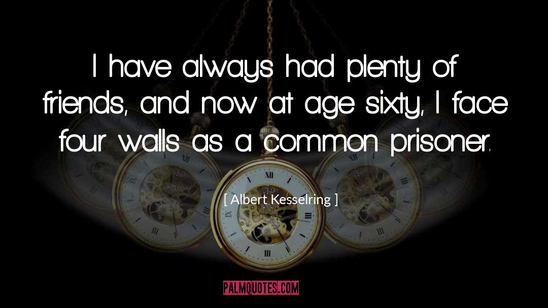 Albert Kesselring Quotes: I have always had plenty