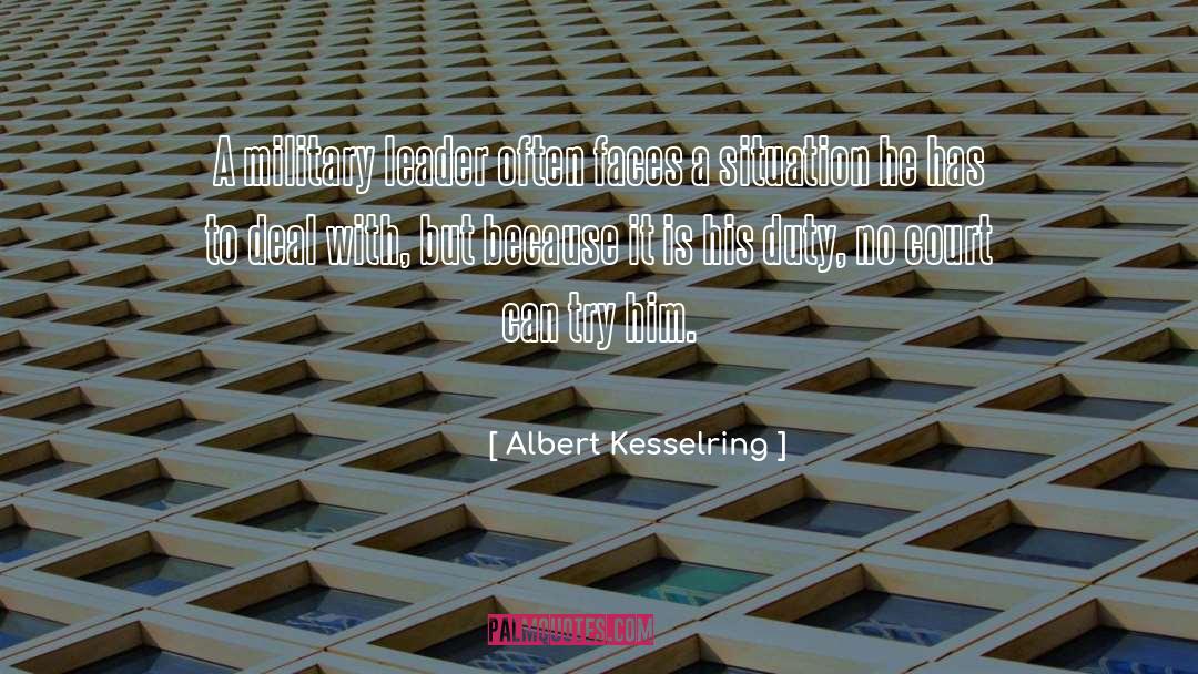 Albert Kesselring Quotes: A military leader often faces