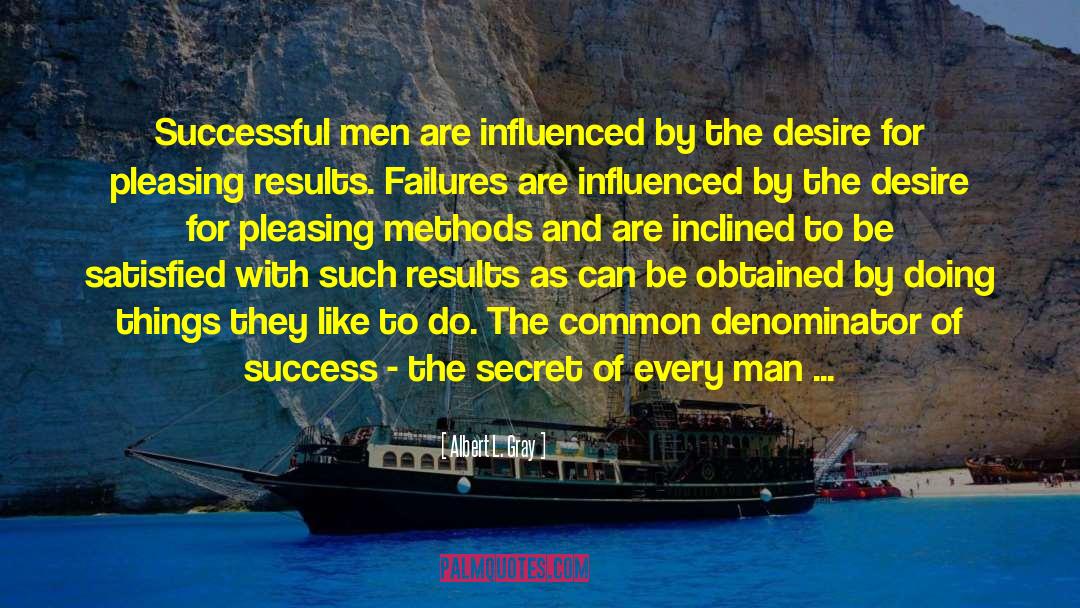 Albert L. Gray Quotes: Successful men are influenced by