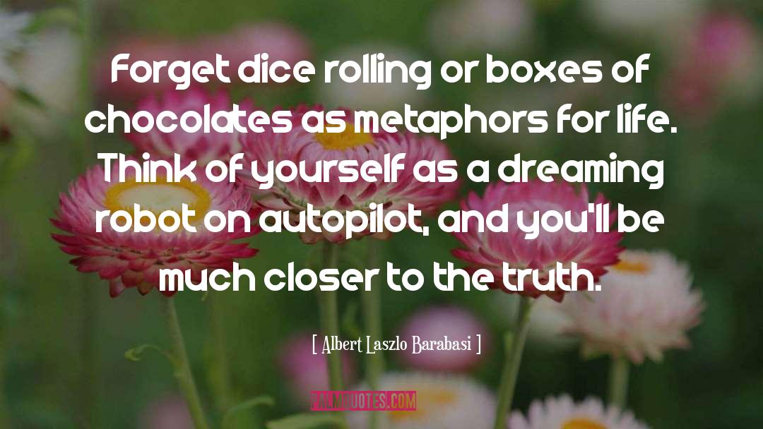 Albert Laszlo Barabasi Quotes: Forget dice rolling or boxes