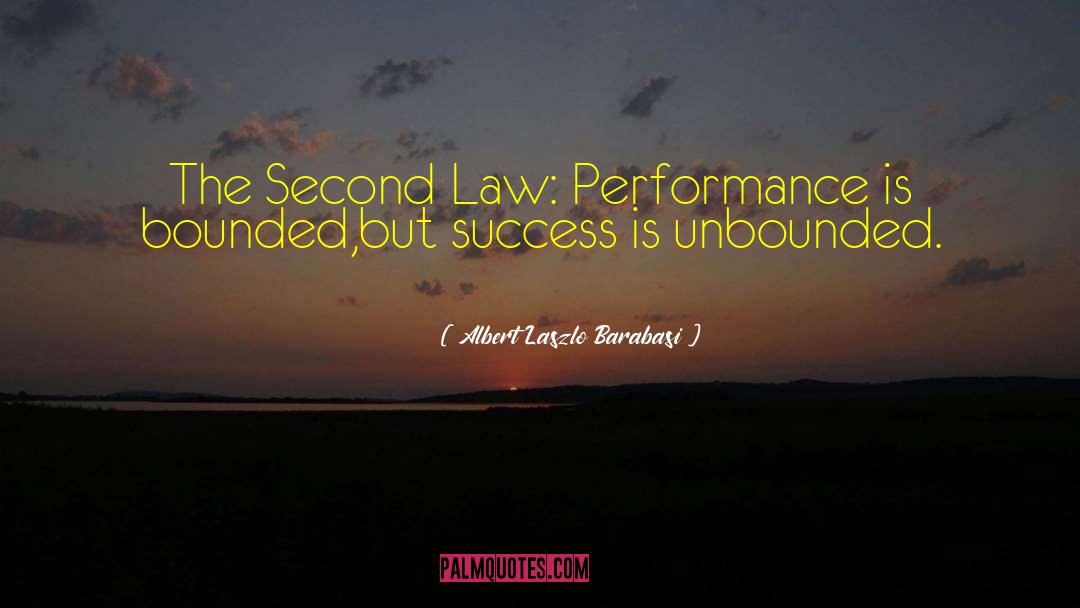 Albert Laszlo Barabasi Quotes: The Second Law: Performance is