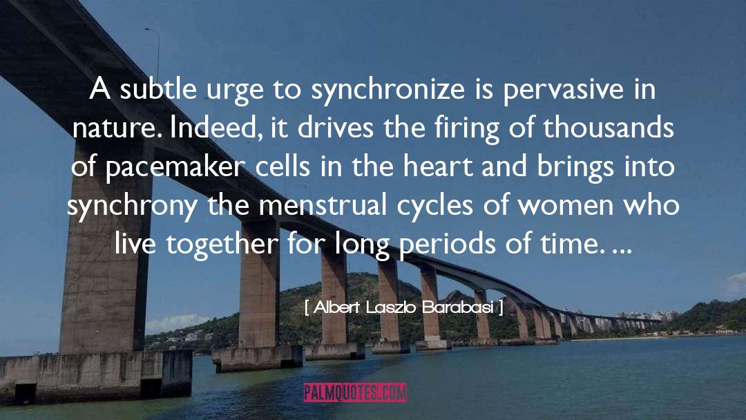 Albert Laszlo Barabasi Quotes: A subtle urge to synchronize